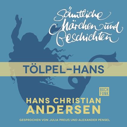 H. C. Andersen: Sämtliche Märchen und Geschichten, Tölpel-Hans