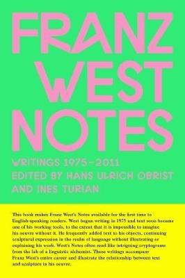 Franz West Notes: Writings 1975 - 2011 - Franz West - cover