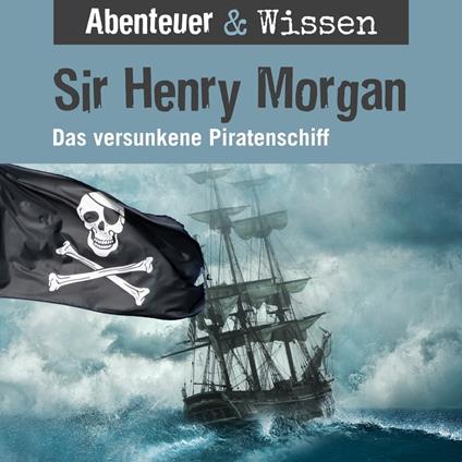 Abenteuer & Wissen, Sir Henry Morgan - Das versunkene Piratenschiff