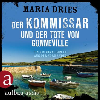 Der Kommissar und der Tote von Gonneville - Ein Kriminalroman aus der Normandie - Kommissar Philippe Lagarde, Band 5 (Ungekürzt)