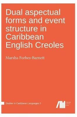 Dual aspectual forms and event structure in Caribbean English Creoles - Marsha Forbes-Barnett - cover