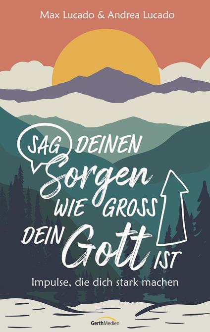 Sag deinen Sorgen, wie groß dein Gott ist - Andrea Lucado,Max Lucado,Maria Leicht-Rombouts - ebook