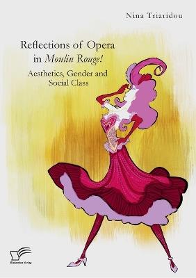 Reflections of Opera in Moulin Rouge! Aesthetics, Gender and Social Class - Nina Triaridou - cover