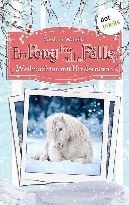 Ein Pony für alle Fälle - Elfter Roman: Weihnachten mit Hindernissen - Andrea Wandel - ebook