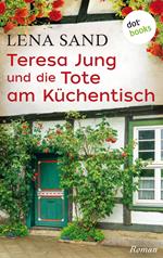 Teresa Jung und die Tote am Küchentisch - Band 3