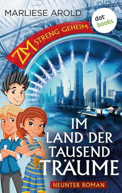 ZM - streng geheim: Neunter Roman: Im Land der tausend Träume - Marliese Arold - ebook