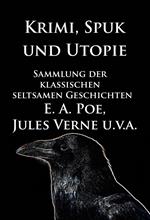 Krimi, Spuk und Utopie: Sammlung der klassischen seltsamen Geschichten