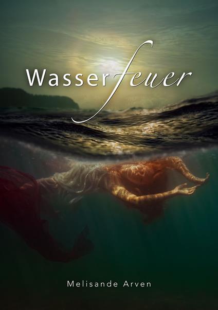Wasserfeuer - Melisande Arven - ebook