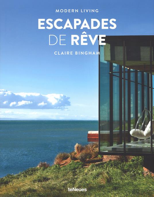 Escaped de rêve. Modern living. Ediz. francese, inglese e tedesca - Claire Bingham - copertina