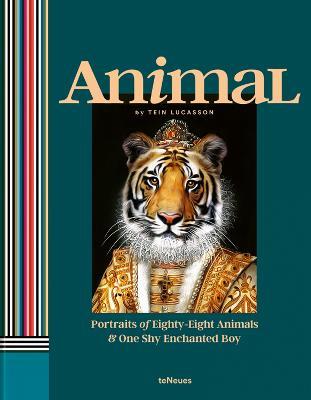 Animal: Portraits of Eighty-Eight Animals & One Shy Enchanted Boy - Tein Lucasson - cover