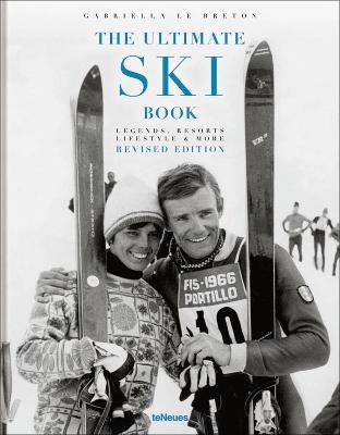 The Ultimate Ski Book: Legends, Resorts, Lifestyle & More - Gabriella Le Breton - cover