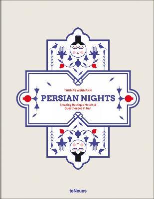 Persian Nights: Amazing Boutique Hotels & Guest Houses in Iran - Thomas Wegmann - cover