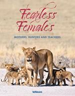 Fearless Females: Mothers, Hunters and Teachers