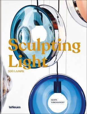 Sculpting Light: 500 Lamps - Agata Toromanoff - cover