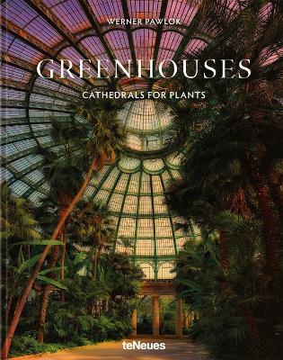 Greenhouses: Cathedrals for Plants - Werner Pawlok - cover