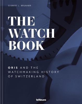 The Watch Book - Oris: ...and the Watchmaking History of Switzerland - Oris,Gisbert L. Brunner - cover