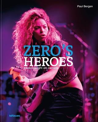 Zero’s Heroes: Music Caught on Camera - Paul Bergen - cover
