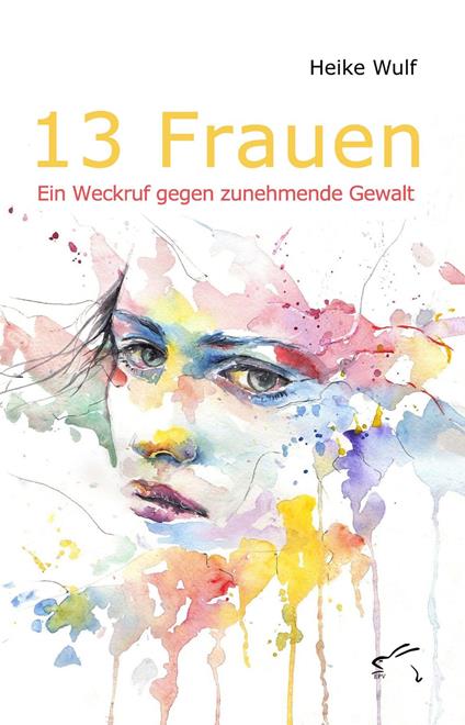 13 Frauen - Ein Weckruf gegen zunehmende Gewalt