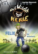 DWK Die Wilden Kerle - Felix, der Wirbelwind (Buch 2 der Bestsellerserie Die Wilden Fußballkerle)