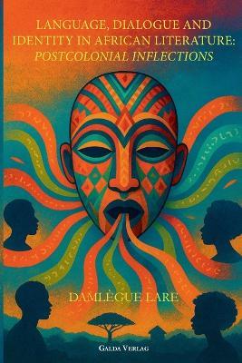 Language, Dialogue and Identity in African Literature: Postcolonial Inflections - Damlègue Lare - cover