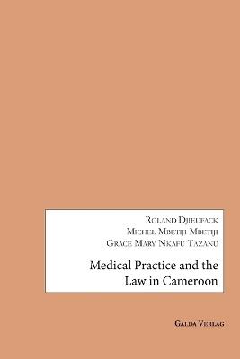 Medical Practice and the Law in Cameroon - Roland Djieufack,Michel Mbetiji Mbetiji,Grace Mary Nkafu Tazanu - cover