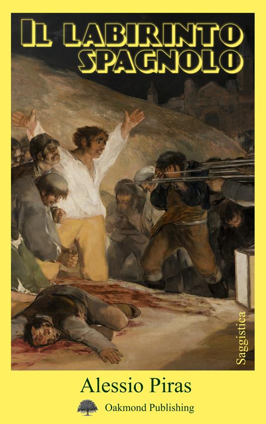 Il labirinto spagnolo. Max Aub, Ernest Hemingway, André Malraux e la Guerra Civile Spagnola - Alessio Piras - copertina