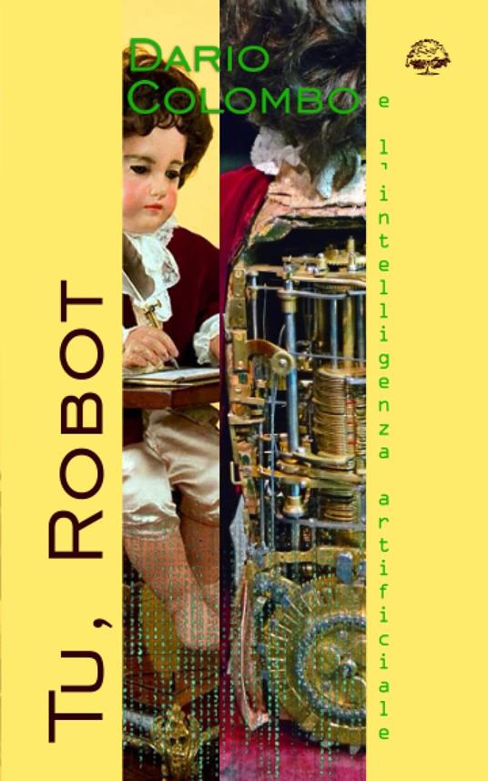 Tu, Robot. Prima opera letteraria scritta da un sistema di Intelligenza Artificiale. Dalla politica di mercato al mercato della politica - Dario Colombo - copertina