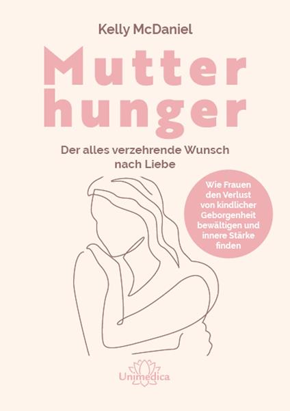 Mother Hunger: How Adult Daughters Can Understand and Heal from Lost Nurturance, Protection, and Guidance