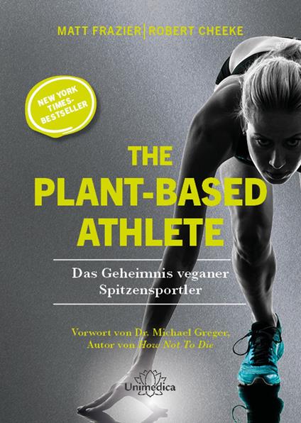 The Plant-Based Athlete - A Game-Changing Approach to Peak Performance