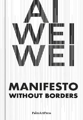 AI Weiwei: Manifesto Without Borders - Ai Weiwei - cover