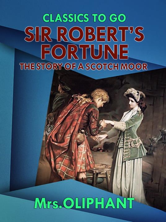 Sir Robert's Fortune the Story of a Scotch Moor