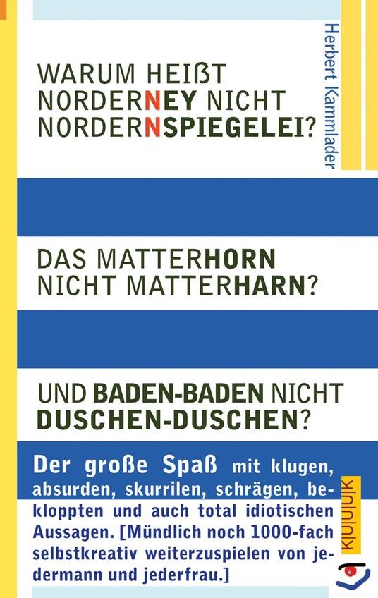 Warum heißt Norderney nicht Nordernspiegelei? Das Matterhorn nicht Matterharn? Und Baden-Baden nicht Duschen-Duschen?