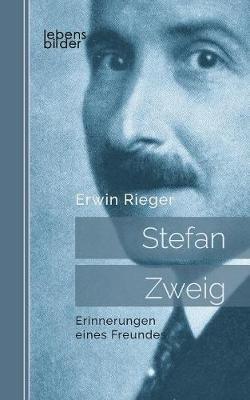 Stefan Zweig: Erinnerungen eines Freundes. Biografie - Erwin Rieger - cover