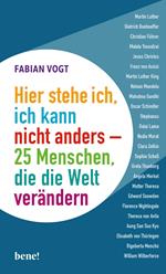 Hier stehe ich, ich kann nicht anders – 25 Menschen, die die Welt verändern
