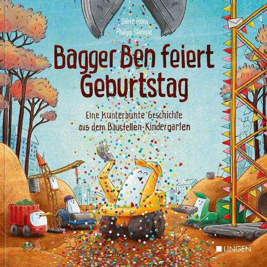 Bagger Ben feiert Geburtstag- Eine kunterbunte Geschichte aus dem Baustellen-Kindergarten - Dörte Horn,Philipp Stampe - ebook