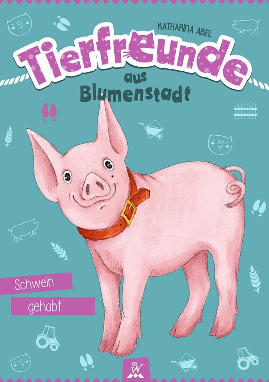 Tierfreunde aus Blumenstadt : Schwein gehabt - Katharina Abel,Wunderhaus Verlag,Olga Sall - ebook