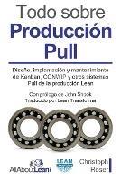 Todo sobre Produccion Pull: Diseno, implantacion y mantenimiento de Kanban, CONWIP y otros sistemas Pull de la produccion Lean - Christoph Roser - cover