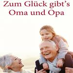 Zum Glück gibt’s Oma und Opa