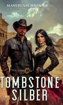 Tombstone Silber: Historisches Western-Drama - Manuela Schneider - cover