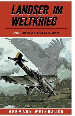 Landser im Weltkrieg - STUKA: Mit der Ju 87 gegen die Alliierten - Hermann Weinhauer - cover