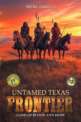 Untamed Texas Frontier: Land of blood and hope - Ek-2 Publishing,Irene Sandell - cover