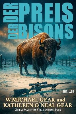 Der Preis der Bisons: Gier und Macht im Yellowstone-Park (Moderner Western-Thriller) - Kathleen O'Neal Gear,Ek-2 Militär,W Michael Gear - cover