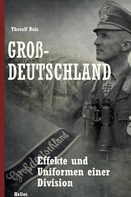 Großdeutschland: Effekte und Uniformen einer Division - Thoralf Buls - cover