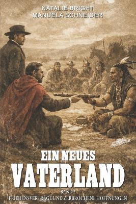 Ein neues Vaterland Buch 2: Friedensverträge und zerbrochene Hoffnungen - Manuela Schneider,Ek-2 Frontier,Natalie Bright - cover
