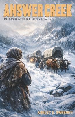 Answer Creek - Im eisigen Griff der Sierra Nevada: Der Kampf einer Frau ums Überleben; Ein historischer Roman - Ek-2 Frontier,Ashley E Sweeney - cover