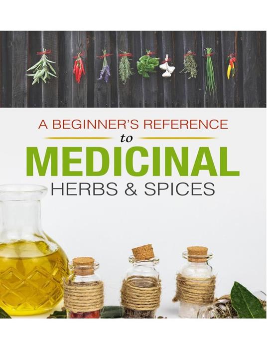 A Beginner's Reference to Medicinal Herbs and Spices