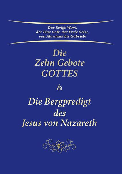 Die Zehn Gebote Gottes & Die Bergpredigt des Jesus von Nazareth
