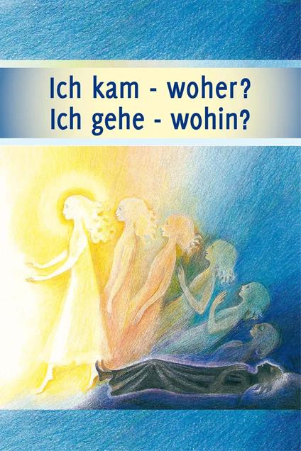 Ich kam – woher? Ich gehe – wohin?