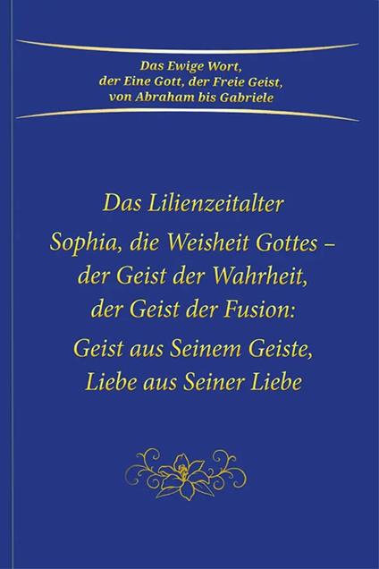 Das Lilienzeitalter Sophia, die Weisheit Gottes – der Geist der Fusion