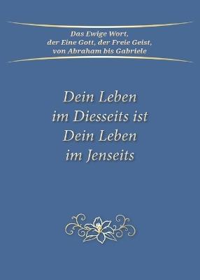 Dein Leben im Diesseits ist Dein Leben im Jenseits - Gabriele - cover